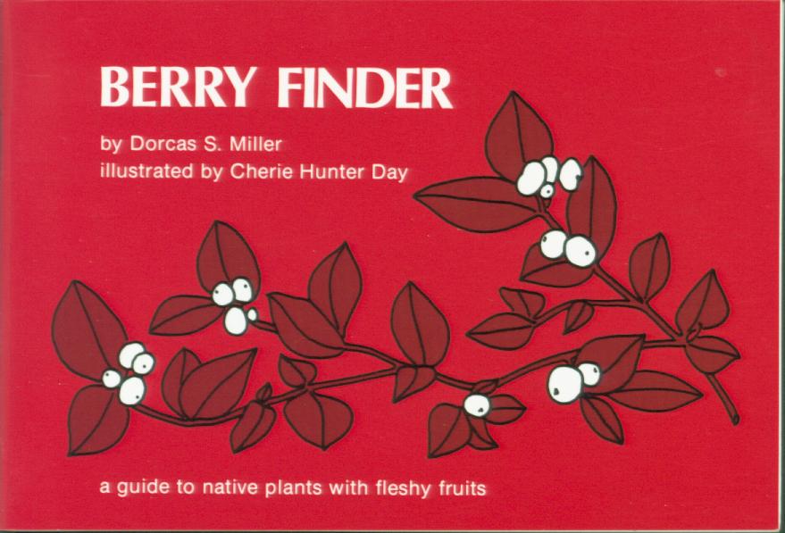 BERRY FINDER: a guide to native plants with fleshy fruits for eastern North America. 